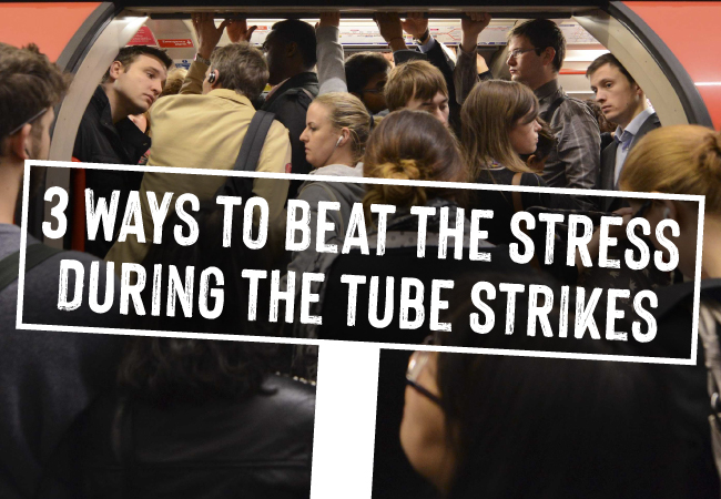 3 Ways To Beat The Stress During The Tube Strikes