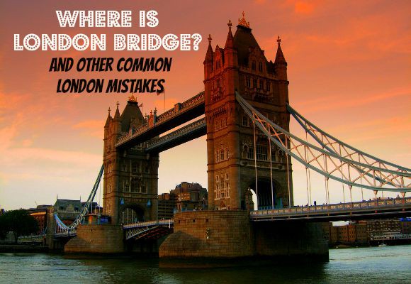 A picture of Tower Bridge with the text 'Where is London Bridge and other common London mistakes'.