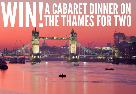 WIN A Cabaret Dinner on The Thames for Two!