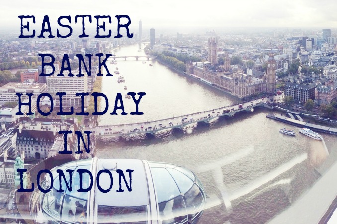 A picture of the London Eye and the Houses of Parliament, with the text 'Easter Bank Holiday In London'.