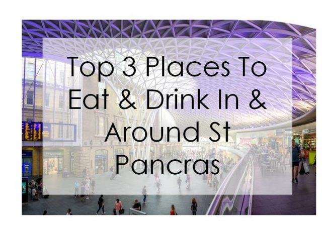 Travelling In To London via St Pancras International? Top 3 Places To Eat & Drink