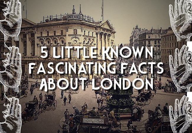 5 Little Known Fascinating Facts About London