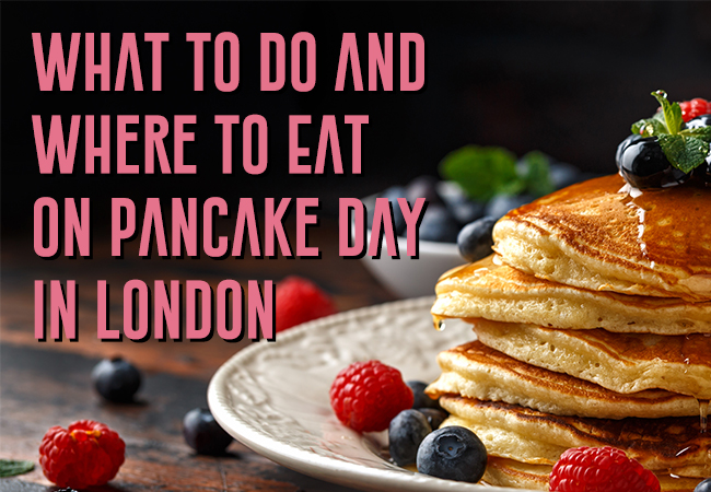 A photo of pancakes with the text 'What to do and where to eat on pancake day in London.'