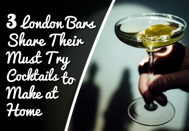 3 London Bars Share Their Must Try Cocktails to Make at Home
